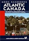 Moon Handbooks Atlantic Canada: New Brunswick, Prince Edward Island, Nova Scotia, Newfoundland, and Labrador Moon Handbooks Atlantic Canada: New Brunswick, Prince Edward Island, Nova Scotia, Newfoundland, and Labrador