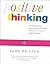 Positive Thinking: Everything You Have Always Known About Positive Thinking but Were Afraid to Put into Practice