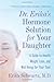 Dr. Erika's Hormone Solution for Your Daughter by Erika Schwartz