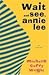 Wait and See, Annie Lee