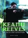 Keanu Reeves: An Excellent Adventure Keanu Reeves: An Excellent Adventure