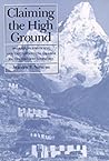 Claiming the High Ground: Sherpas, Subsistence, and Environmental Change in the Highest Himalaya