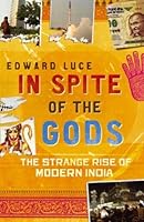 In Spite Of The Gods: The Strange Rise Of Modern India