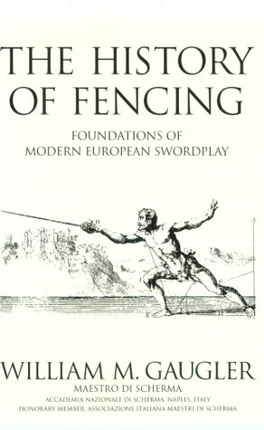 The History of Fencing: Foundations of Modern European Swordplay (Paperback)