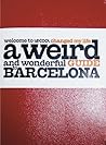 le Cool Changed My Life: A Weird and Wonderful Guide to Barcelona le Cool Changed My Life: A Weird and Wonderful Guide to Barcelona