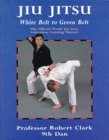 Jiu Jitsu: White Belt to Green Belt (The Official World Jiu Jitsu Federation Training Manual #1)