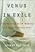 Venus in Exile: The Rejecti...