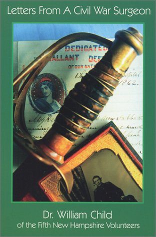 Letters from a Civil War Surgeon: The Letters of Dr. William Child of the Fifth New Hampshire Volunteers (Paperback)