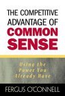 The Competitive Advantage of Common Sense: Using the Power You Already Have (Financial Times Prentice Hall Books)