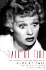 Ball of Fire: The Tumultuous Life and Comic Art of Lucille Ball by