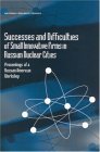 Successes and Difficulties of Small Innovative Firms in Russian Nuclear Cities: Proceedings of a Russian-American Workshop (Compass Series) Successes and Difficulties of Small Innovative Firms in Russian Nuclear Cities: Proceedings of a Russian-American Workshop (Compass Series)