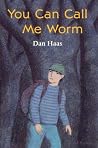 You Can Call Me Worm You Can Call Me Worm