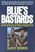 Blue's Bastards: A True Story of Valor Under Fire