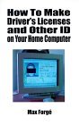 How to Make Driver's Licenses and Other Id on Your Home Computer by Max Forge