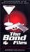 The Bond Files: An Unofficial Guide to the World's Greatest Secret Agent