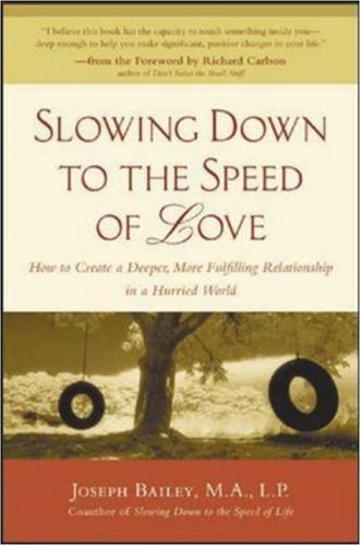 Slowing Down to the Speed of Love : How to Create a Deeper, More Fulfilling Relationship in a Hurried World (Hardcover)