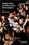 Reading, Society and Politics in Early Modern England Reading, Society and Politics in Early Modern England