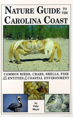 Nature Guide to the Carolina Coast: Common Birds, Crabs, Shells, Fish, and Other Entities of the Coastal Environment (Paperback)