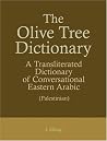 The Olive Tree Dictionary: A Transliterated Dictionary Of Conversational Eastern Arabic (Palestinian) The Olive Tree Dictionary: A Transliterated Dictionary Of Conversational Eastern Arabic (Palestinian)