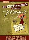 The Busy Grandma's Guide to Prayer: A Guided Journal The Busy Grandma's Guide to Prayer: A Guided Journal