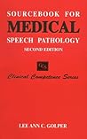 Sourcebook for Medical Speech Pathology (Clinical Competence Series)