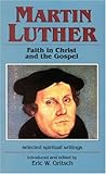 Martin Luther: Faith in Christ and the Gospel : Selected Spiritual Writings