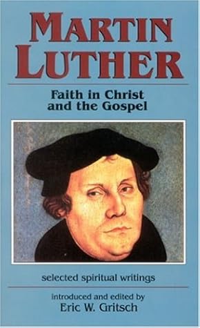 Martin Luther: Faith In Christ And The Gospel