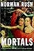 Mortals by Norman Rush