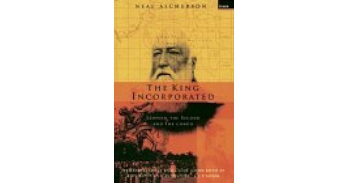 The King Incorporated: Leopold the Second and the Congo by Neal Ascherson