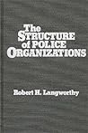 The Structure of Police Organizations The Structure of Police Organizations