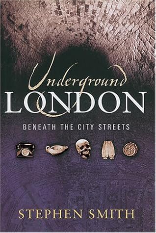 Underground London by Stephen Smith | Goodreads