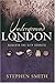 Underground London: Travels Beneath The City Streets