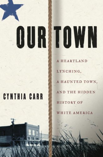 Our Town: A Heartland Lynching, a Haunted Town, and the Hidden History of White America (Hardcover)