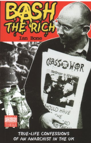 Bash The Rich: True-life Confessions of an Anarchist in the UK (Paperback)