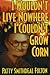 I Wouldn't Live Nowhere I Couldn't Grow Corn