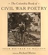 The Columbia Book of Civil War Poetry: From Whitman to Walcott The Columbia Book of Civil War Poetry: From Whitman to Walcott