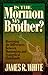 Is the Mormon My Brother?: Discerning the Differences Between Mormonism and Christianity