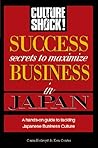 Success Secrets to Maximize Business in Japan (CULTURE SHOCK! SUCCESS SECRETS TO MAXIMIZE BUSINESS)