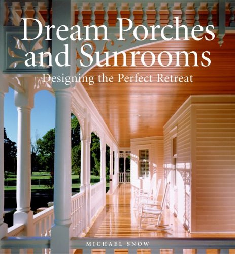 Dream Porches and Sunrooms: Designing the Perfect Retreat (Hardcover)