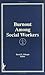Burnout Among Social Workers (JOURNAL OF SOCIAL SERVICE RESEARCH 10)
