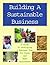 Building a Sustainable Business: A Guide to Developing a Business Plan for Farms and Rural Businesses