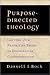 Purpose-Directed Theology: Getting Our Priorities Right in Evangelical Conversations