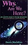 Why Are We Here?: The Scientific Answer to This Age-Old Question(That You Don't Need to Be a Scientist to Understand) Why Are We Here?: The Scientific Answer to This Age-Old Question(That You Don't Need to Be a Scientist to Understand)
