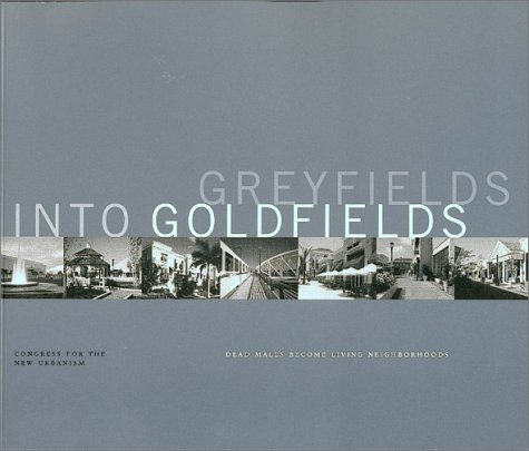 Greyfields into Goldfields: Dead Malls become Living Neighborhoods (Paperback)