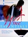 Le Cordon Bleu Wine Essentials: Professional Secrets to Buying, Storing, Serving, and Drinking Wine Le Cordon Bleu Wine Essentials: Professional Secrets to Buying, Storing, Serving, and Drinking Wine