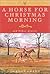 A Horse for Christmas Morning: And Other Stories Foreword by Henry Hooker (The Derrydale Press Foxhunters' Library)