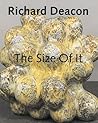 Richard Deacon: The Size Of It Richard Deacon: The Size Of It