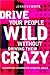 Drive Your People Wild With...