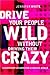 Drive Your People Wild Without Driving Them Crazy by Jennifer White
