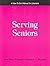 Serving Seniors: A How-To-Do-It-Manual for Librarians (How-to-Do-It Manuals for Libraries, No. 127.)